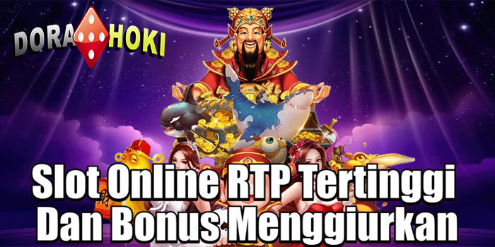 DORAHOKI – Slot Online RTP Tertinggi Dan Bonus Menggiurkan
