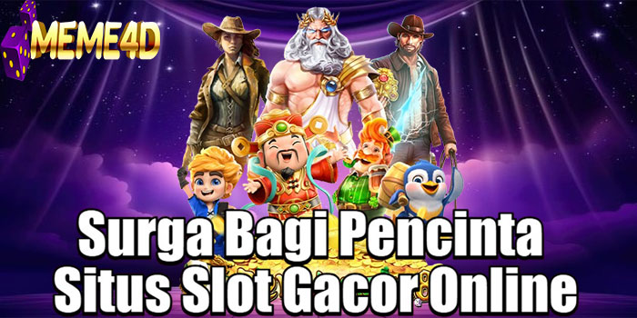 MEME4D – Surga Bagi Pencinta Situs Slot Gacor Online